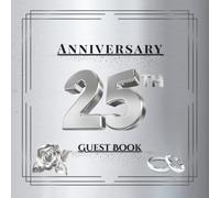 25th Anniversary Guest Book: Silver Wedding Celebration Memory Album for Guest Messages, Wishes and Photos - A Timeless Keepsake Gift for 25 Years of Love