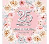 25th Wedding Anniversary Guest Book: Wish Book to collect congratulations, wishes and advices from guests for the couple celebrating their jubilee