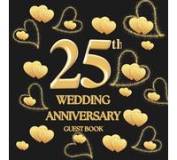 25th Wedding Anniversary Guest Book: Wish Book to collect messages with congratulations and wishes for the couple celebrating their life together