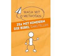 25x mit Kindern die Bibel darstellen: Mach mit-Methoden: 3