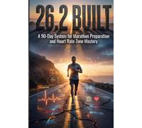 26.2 Built: A 90-Day System for Marathon Preparation and Heart Rate Zone Mastery