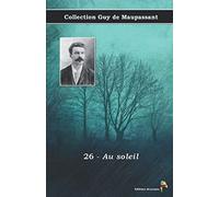 26 - Au soleil - Collection Guy de Maupassant: Texte intégral