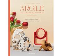 26 créations à réaliser en argile naturelle autodurcissante: 26 projets expliqué pas à pas pour vous guider et vous inspirer