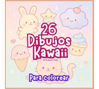 26 Dibujos Kawaii Para Ccolorear de El Abuelo Cheo: Adorables animales kawaii, dulces y cosas mágicas para que los niños coloreen y disfruten.