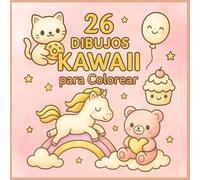26 Dibujos Kawaii para Colorear: Libro de Colorear para Niños con Animales, Comida y Personajes Adorables en Estilo Kawaii