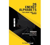 26 Energy Alphabets For Work and Life: How to Reclaim Your Life, One Habit at a Time