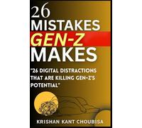 26 Mistakes Gen-z Makes: 26 Digital Distraction That Are Killing Gen-z Potential