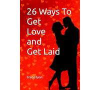 26 Ways to Get Love and Get Laid