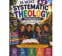 26 Weeks A-Z Systematic Theology: Building a strong Faith from A-Z in God's Truth!