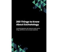 260 Things to Know About Eschatology