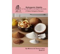 27 Basic Ketogenic Recipes: For Those Who Want to Lose Weight or Stay Healthy