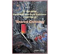 27 Day Span: Out-Of-Body-Near-Death Experience: Shared Crossing