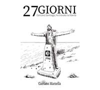27 Giorni: Cercavo Santiago, ho trovato la libertà