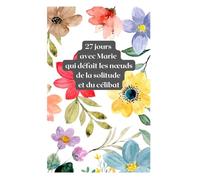 27 jours avec Marie qui défait les nœuds de la solitude et du célibat