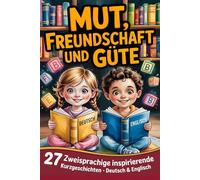 27 zweisprachige inspirierende Deutsch-english Geschichten für Kinder zum Englisch lernen Es dreht sich um Mut, Freundschaft und Güte