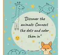 28 Animal Adventures: Connect the Dots and Color the Fun: “A Creative Dot-to-Dot and Coloring Journey for Kids Ages 4-12