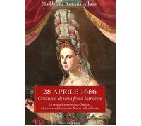 28 aprile 1686. Cronaca di una festa barocca. Le nozze Sanseverino-Gaetani a Saponara (Grumento Nova) in Basilicata