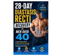 28-Day Diastasis Recti Recovery for Men Over 40: A Step-by-Step Guide to Healing Abdominal Separation, Restoring Core Strength, and Building Lasting Stability