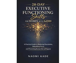 28-Day Executive Functioning Skills for Women with AuDHD: A Practical Guide to Reducing Overwhelm, Rebuilding Focus, and Preventing Burnout After Late Diagnosis