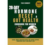 28-DAY HORMONE RESET & GUT HEALTH COOKBOOK FOR WOMEN: Vegan, Energy-Boosting Recipes for Thyroid Support, Menopause Relief, and Weight Loss