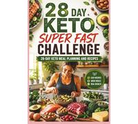 28 Day Keto Super Fast Challenge: 28-Day Keto Meal Plan and Low-Carb Recipes: A Beginner-Friendly Guide to Simple Keto Eating, Healthy Meal Planning, and Sustainable Weight Loss