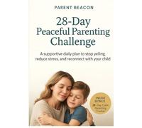 28-Day Peaceful Parenting Challenge: Stop Yelling, Build Emotional Safety & Reconnect With Your Child