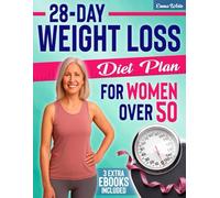 28-Day Weight Loss Diet Plan for Women Over 50: Burn Fat, Rebalance Hormones, and Lose Weight after Menopause. A Complete 4-week, Easy-to-follow Meal Plan Packed with Effortless, Delicious Recipes