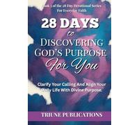 28 Days to Discovering God’s Purpose for You: Clarify Your Calling And Align Your Daily Life With Divine Purpose.