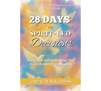 28 Days to Spirit-Led Decisions: A Devotional to Help You Hear God’s Voice, Discern His Will, and Make Spirit-Led Decisions with Confidence and Clarity