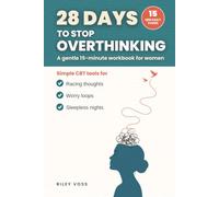 28 Days to Stop Overthinking: A Gentle 15-Minute Workbook for Women: Simple CBT Tools for Racing Thoughts, Worry Loops, and Sleepless Nights