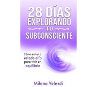 28 días Explorando tu Subconsciente: Cómo entrar a estado Alfa para vivir en Equilibrio