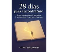 28 días para encontrarme: Un diario para descubrir tu deseo, tus raíces y la vida que quieres llegar a vivir.