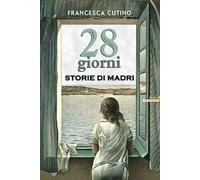 28 giorni. Storie di madri