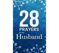 28 Prayers For My Husband: How to pray for your husband with Christian prayers for strength, faith, and love