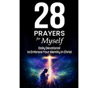 28 Prayers for Myself: Daily Devotional to Embrace Your Identity in Christ