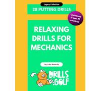 28 Putting Drills - Relaxing Drills for Mechanics: Legacy Golf Drills Collection #6