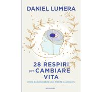 28 respiri per cambiare vita. Come raggiungere una mente illuminata - Lume...