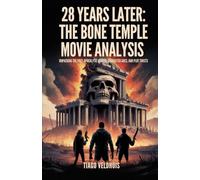 28 YEARS LATER: THE BONE TEMPLE MOVIE ANALYSIS: Unpacking the Post-Apocalyptic Horror, Character Arcs, and Plot Twists