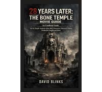28 Years Later: The Bone Temple Movie Guide: An In-Depth Analysis of the Plot, Characters, Cast, Director’s Vision, Production Details, and More