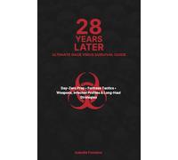 28 Years Later Ultimate Rage Virus Survival Guide: Day-Zero Prep • Fortress Tactics • Weapons, Infected Profiles & Long-Haul Strategies