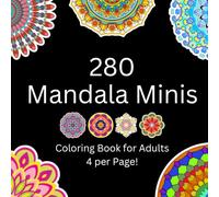 280 Mandala Minis, Coloring Book for Adults, 4 per Page: Mandala Style Patterns for all Levels, Stress Relieving, Relaxing, Fun Easy Medium and Hard