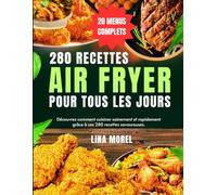 280 recettes Air fryer pour tous les jours: Découvrez comment cuisiner sainement et rapidement grâce à ces 280 recettes savoureuses