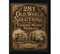 281 Old World Solutions to Everyday Modern Problems