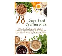 28Days seed cycling plan: Natural seed cycling Guide to Balance Hormones, Improve Fertility, Boost Energy, and Reconnect with Your Body's Natural Harmony