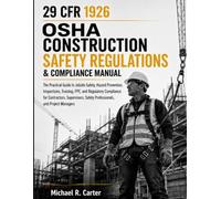 29 CFR 1926 OSHA Construction Safety Regulations & Compliance Manual: The Practical Guide to Jobsite Safety, Hazard Prevention, Inspections, Training, ... Safety Professionals, and Project Managers