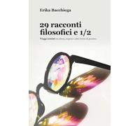 29 racconti filosofici e mezzo: Viaggi minimi tra silenzi, stupore e altre forme di pensiero