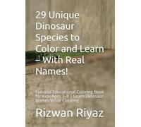 29 Unique Dinosaur Species to Color and Learn - With Real Names!: Fun and Educational Coloring Book for Kids Ages 3-8 | Learn Dinosaur Names While Coloring