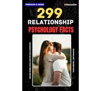 299 Relationship Psychology Facts: Understand Attraction, Emotional Bonding, Communication, Attachment Styles, and Love Psychology
