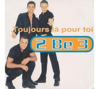 2be3 - Toujours La Pour Toi