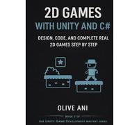 2D Games with Unity and C#: Design, Code, and Complete Real 2D Games Step by Step